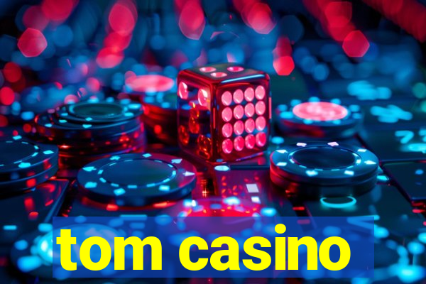 tom casino