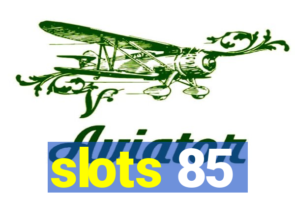 slots 85