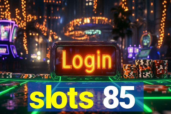 slots 85