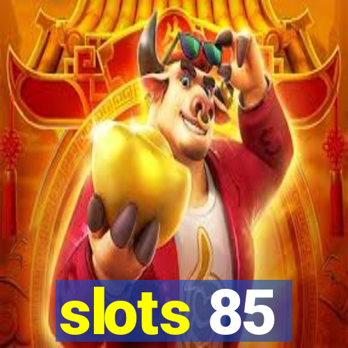 slots 85