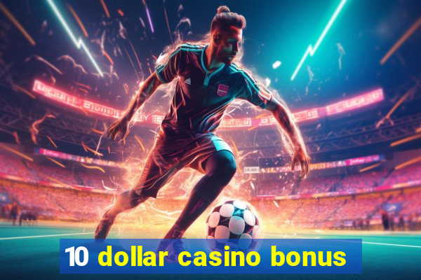 10 dollar casino bonus