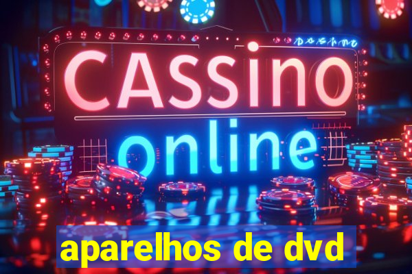 aparelhos de dvd