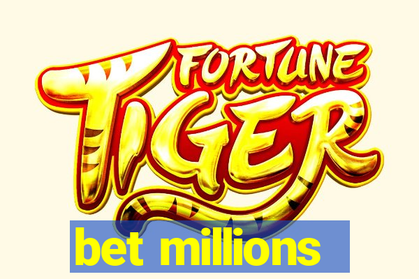 bet millions