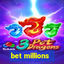 bet millions