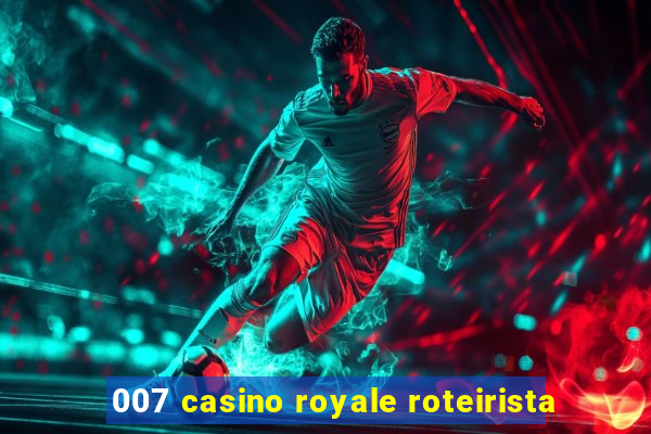 007 casino royale roteirista