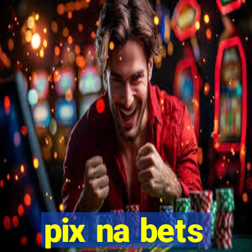 pix na bets