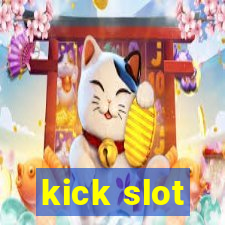 kick slot