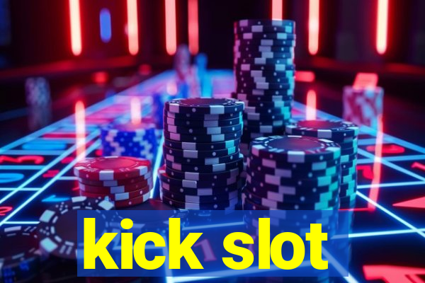 kick slot