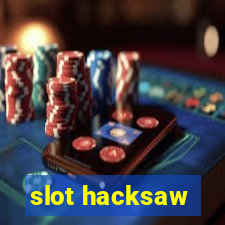 slot hacksaw