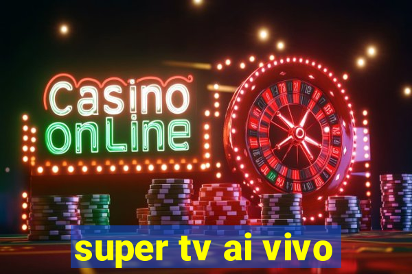 super tv ai vivo