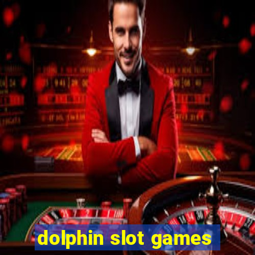 dolphin slot games