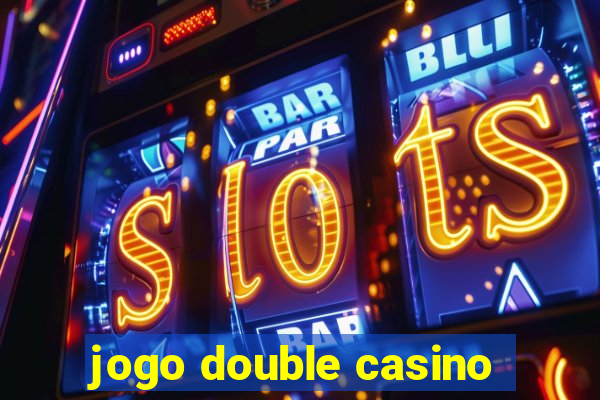 jogo double casino