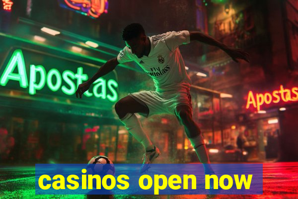 casinos open now