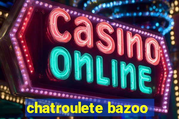 chatroulete bazoo