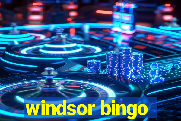 windsor bingo