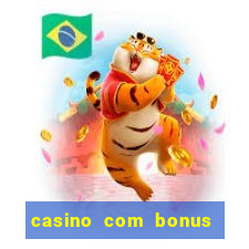 casino com bonus de boas vindas sem deposito