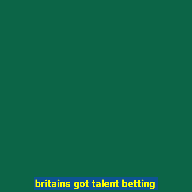 britains got talent betting