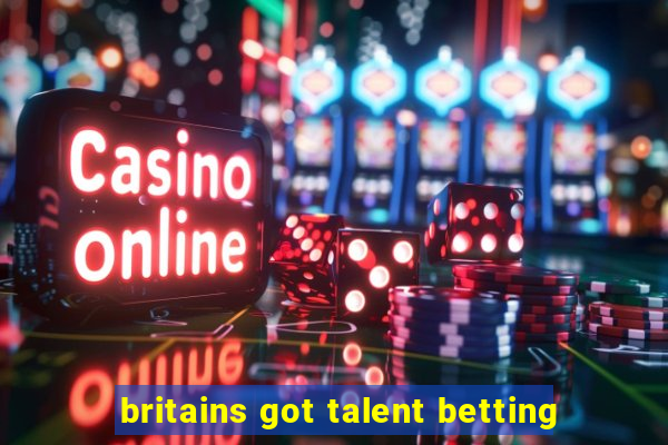 britains got talent betting