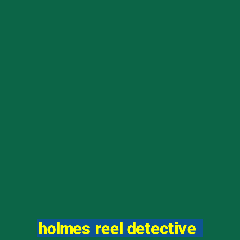 holmes reel detective