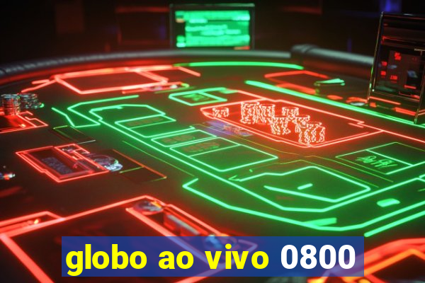 globo ao vivo 0800