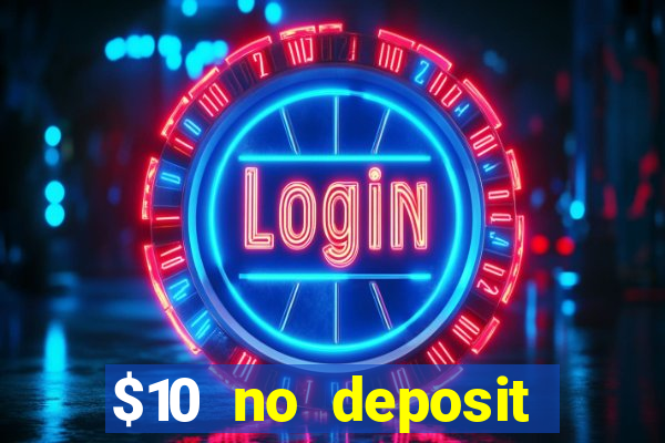 $10 no deposit bonus casino