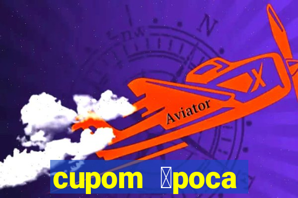 cupom 茅poca primeira compra