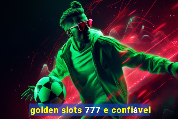 golden slots 777 e confiável