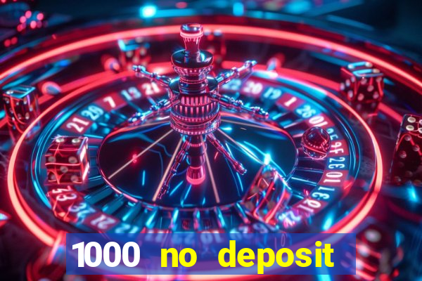 1000 no deposit casino bonus