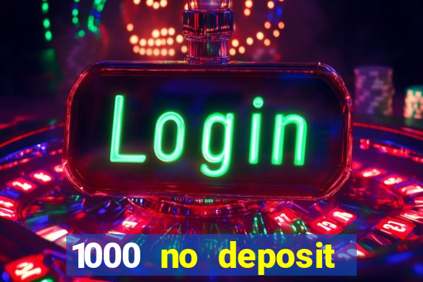 1000 no deposit casino bonus