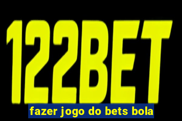 fazer jogo do bets bola