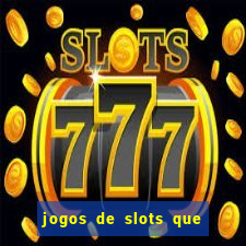 jogos de slots que realmente pagam