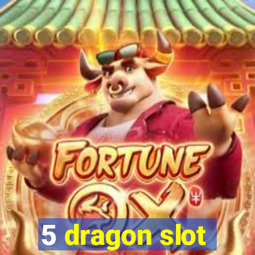 5 dragon slot