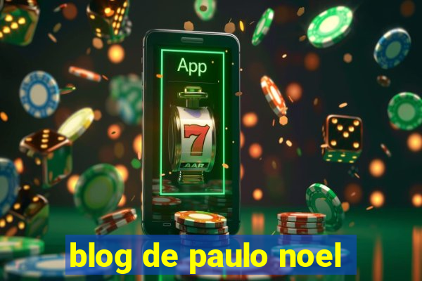 blog de paulo noel