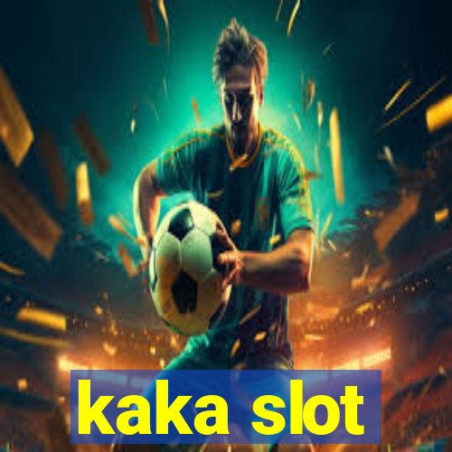 kaka slot