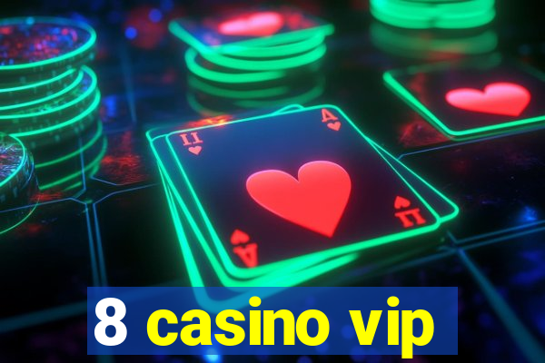 8 casino vip