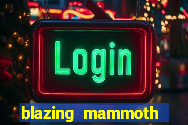 blazing mammoth slot review