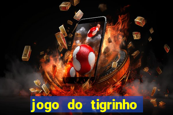 jogo do tigrinho oficial baixar