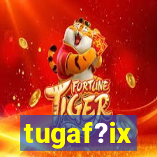 tugaf?ix