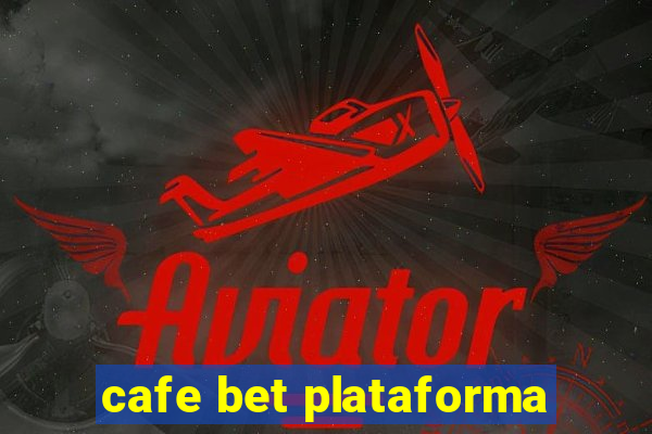 cafe bet plataforma