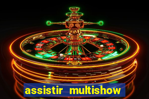 assistir multishow online ao vivo