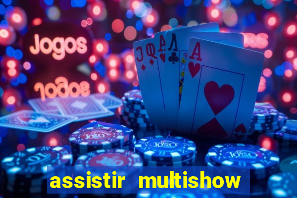 assistir multishow online ao vivo