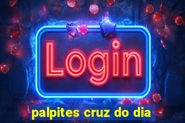 palpites cruz do dia