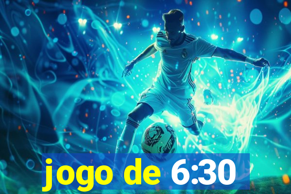 jogo de 6:30