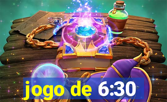 jogo de 6:30