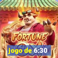 jogo de 6:30