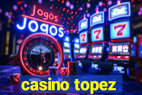 casino topez