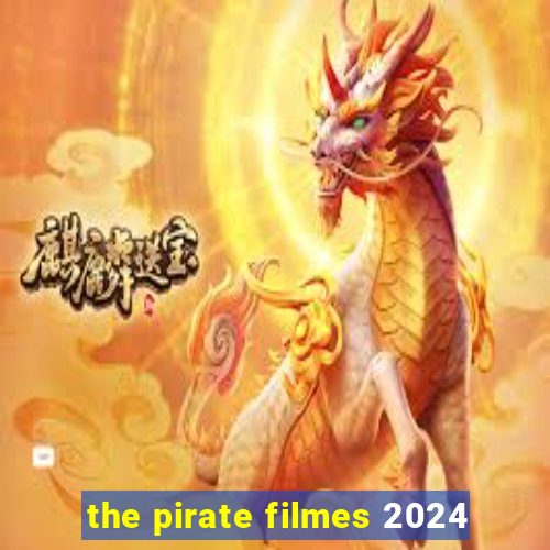 the pirate filmes 2024