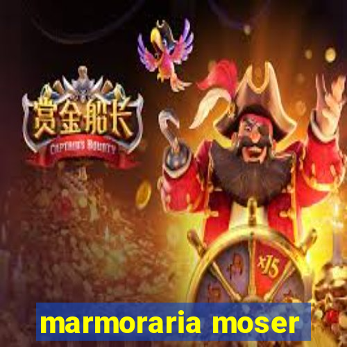 marmoraria moser