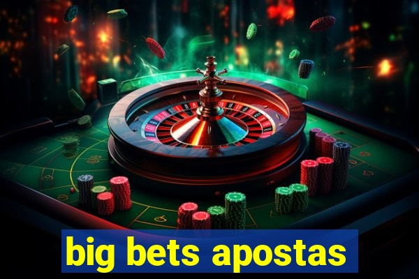 big bets apostas