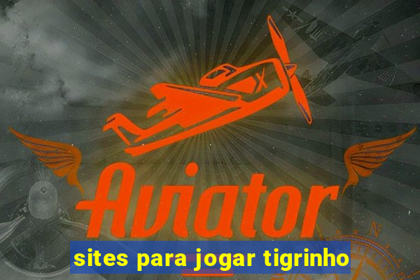 sites para jogar tigrinho